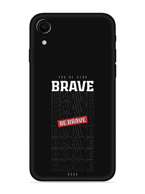 Be Brave Embossed Soft Silicone Case for Apple Iphone Xr Zapvi