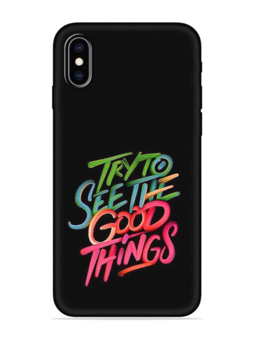 Try To See The Good Things Embossed Soft Silicone Case for Apple Iphone Xs Zapvi