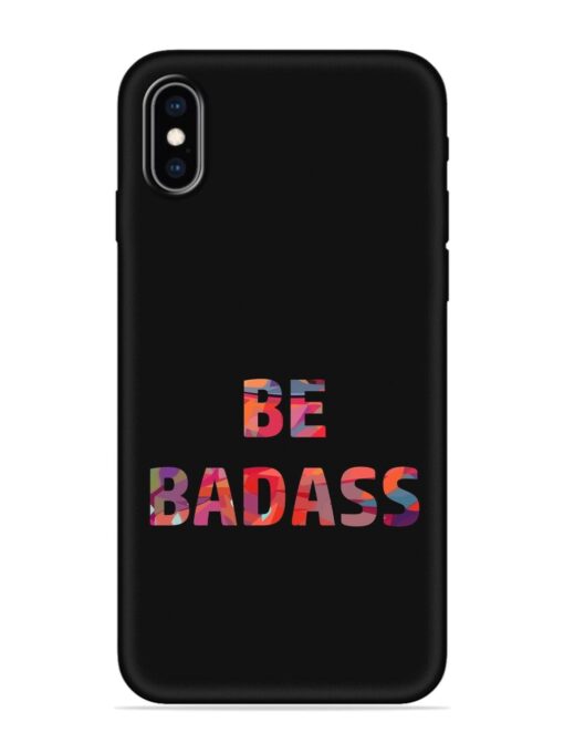 Be Badass Embossed Soft Silicone Case for Apple Iphone Xs