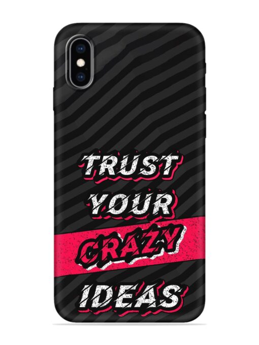 Trust Your Crazy Ideas Embossed Soft Silicone Case for Apple Iphone Xs