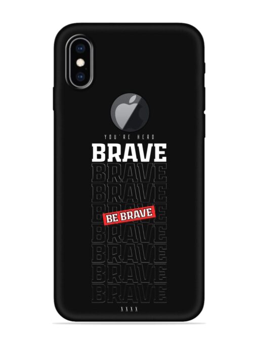 Be Brave Embossed Soft Silicone Case for Apple Iphone Xs Max (Logo Cut) Zapvi