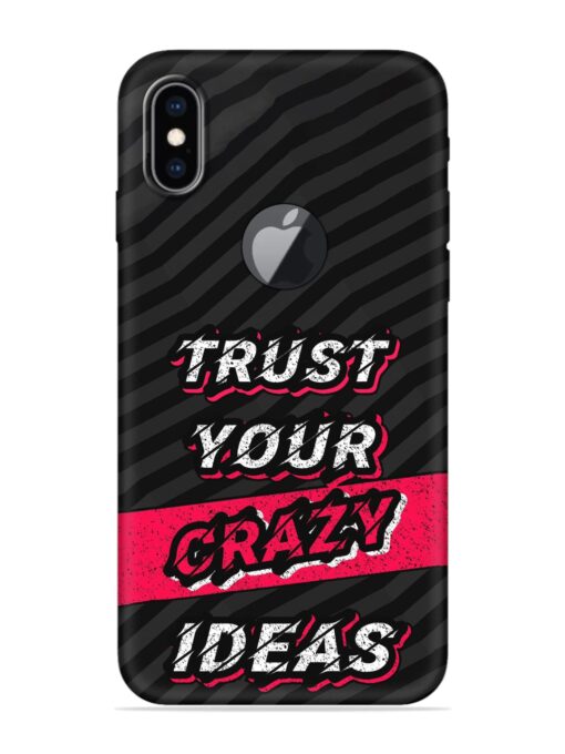 Trust Your Crazy Ideas Embossed Soft Silicone Case for Apple Iphone Xs Max (Logo Cut)