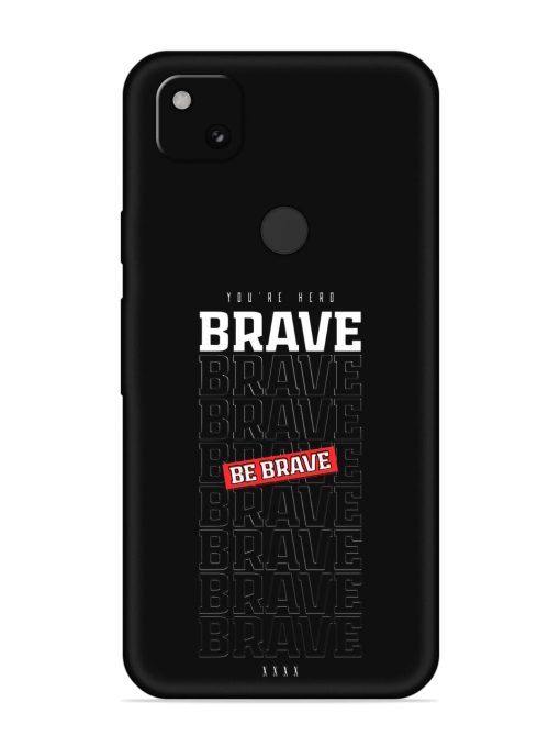 Be Brave Embossed Soft Silicone Case for Google Pixel 4A Zapvi