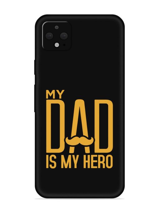 My Dad Is My Hero Embossed Soft Silicone Case for Google Pixel 4 Xl