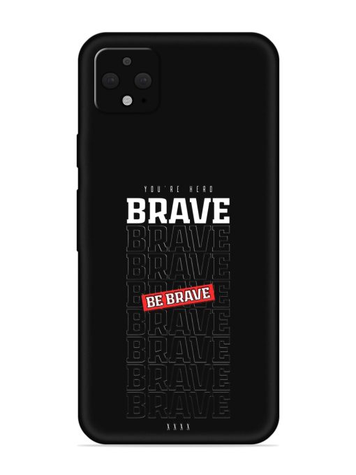 Be Brave Embossed Soft Silicone Case for Google Pixel 4 Xl Zapvi