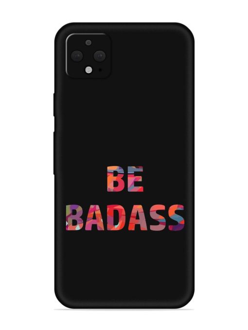 Be Badass Embossed Soft Silicone Case for Google Pixel 4 Xl Zapvi