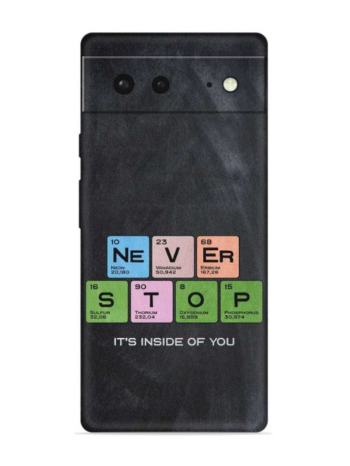 Never Stop It'S Inside Of You Embossed Soft Silicone Case for Google Pixel 6 Zapvi