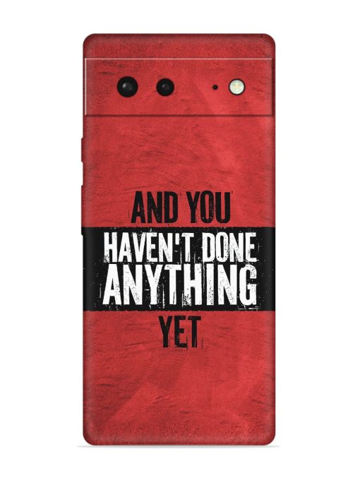 It'S And You Haven'T Done Anything Yet Embossed Soft Silicone Case for Google Pixel 6 Zapvi