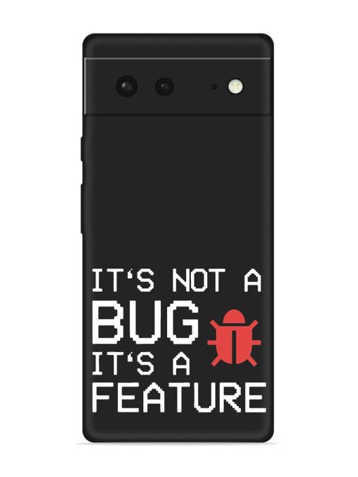 Not Bug Feature Embossed Soft Silicone Case for Google Pixel 6 Zapvi