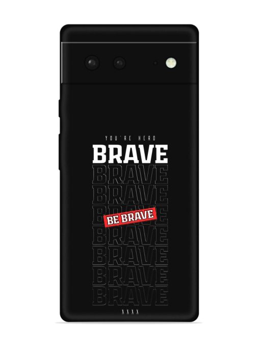 Be Brave Embossed Soft Silicone Case for Google Pixel 6