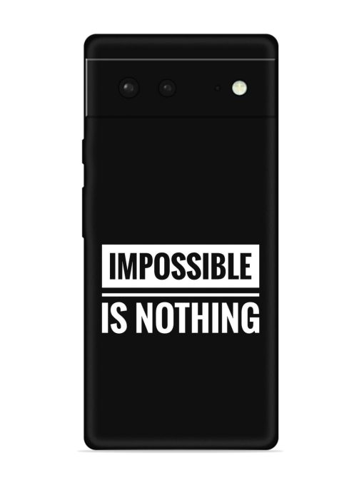 Impossible Is Nothing Embossed Soft Silicone Case for Google Pixel 6 Zapvi