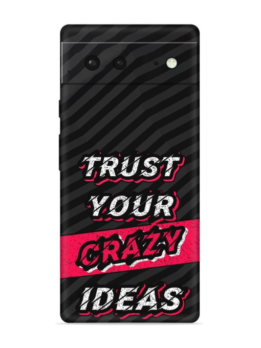 Trust Your Crazy Ideas Embossed Soft Silicone Case for Google Pixel 6 Zapvi