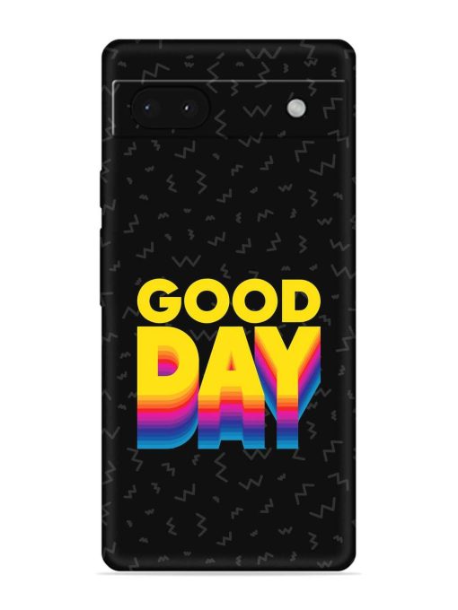 Good Day Embossed Soft Silicone Case for Google Pixel 6A Zapvi