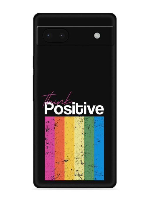 Think Positive Typography Embossed Soft Silicone Case for Google Pixel 6A Zapvi