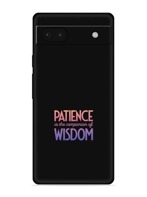 Patience Is The Embossed Soft Silicone Case for Google Pixel 6A Zapvi