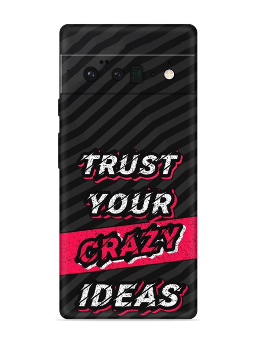 Trust Your Crazy Ideas Embossed Soft Silicone Case for Google Pixel 6 Pro Zapvi