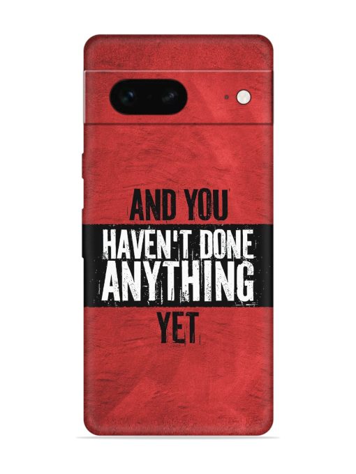 It'S And You Haven'T Done Anything Yet Embossed Soft Silicone Case for Google Pixel 7