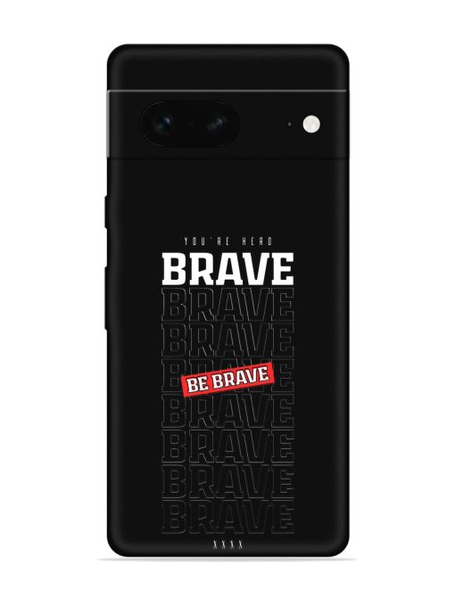 Be Brave Embossed Soft Silicone Case for Google Pixel 7 Zapvi