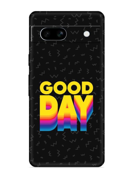 Good Day Embossed Soft Silicone Case for Google Pixel 7A Zapvi