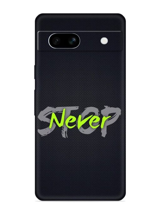 Never Stop Embossed Soft Silicone Case for Google Pixel 7A Zapvi