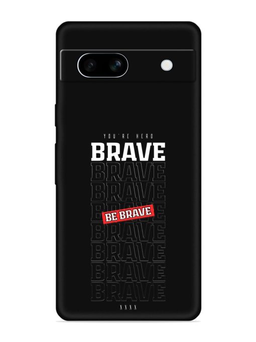 Be Brave Embossed Soft Silicone Case for Google Pixel 7A Zapvi