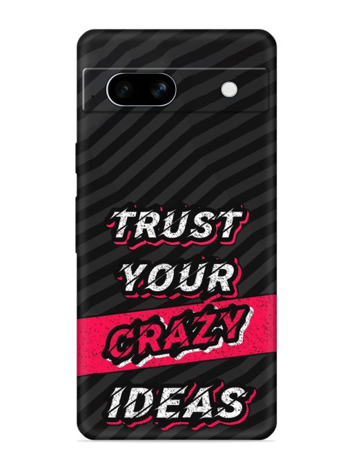 Trust Your Crazy Ideas Embossed Soft Silicone Case for Google Pixel 7A