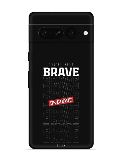 Be Brave Embossed Soft Silicone Case for Google Pixel 7 Pro Zapvi