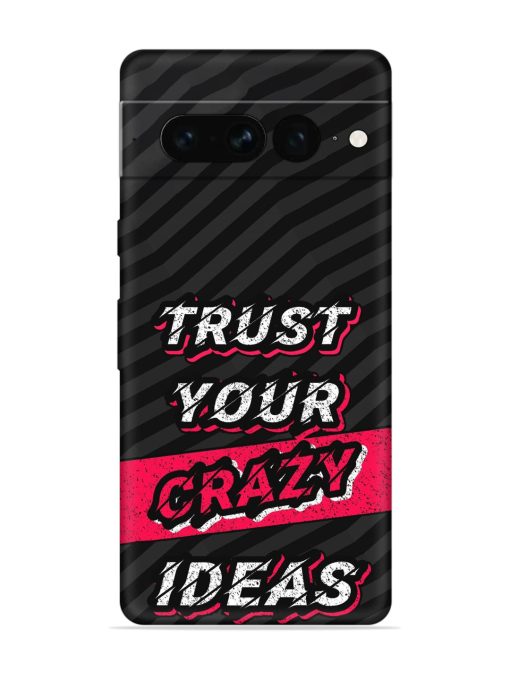 Trust Your Crazy Ideas Embossed Soft Silicone Case for Google Pixel 7 Pro