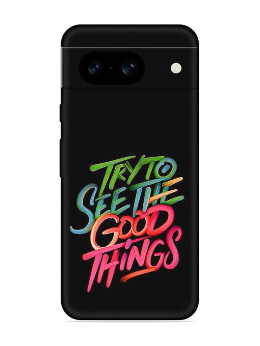 Try To See The Good Things Embossed Soft Silicone Case for Google Pixel 8 Zapvi