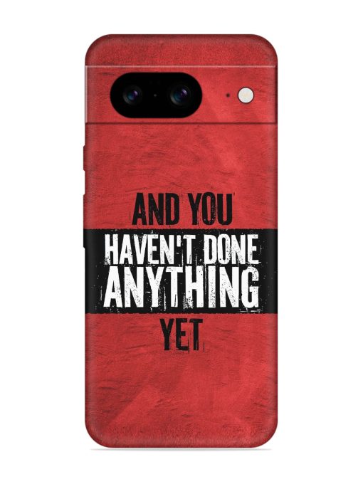 It'S And You Haven'T Done Anything Yet Embossed Soft Silicone Case for Google Pixel 8 Zapvi