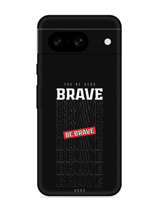 Be Brave Embossed Soft Silicone Case for Google Pixel 8 Zapvi