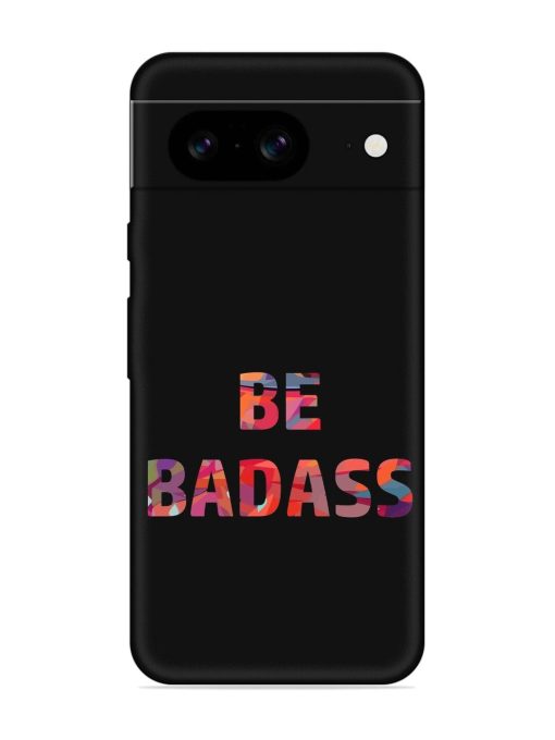 Be Badass Embossed Soft Silicone Case for Google Pixel 8 Zapvi