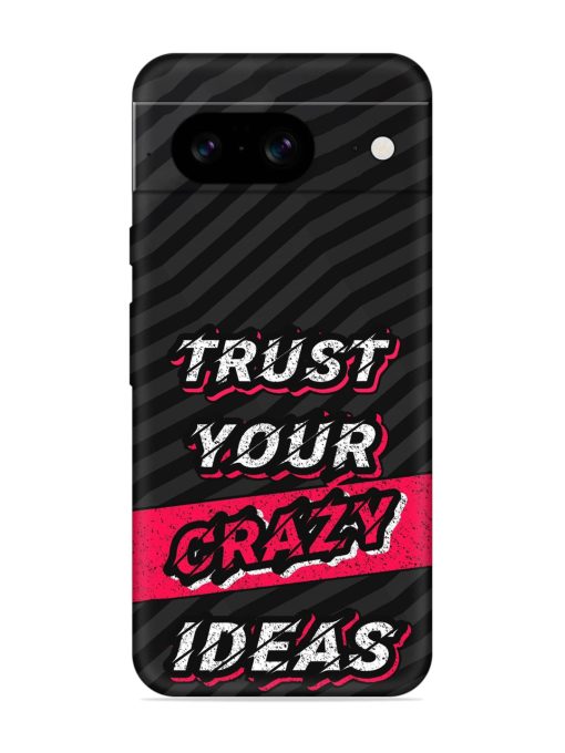 Trust Your Crazy Ideas Embossed Soft Silicone Case for Google Pixel 8 Zapvi