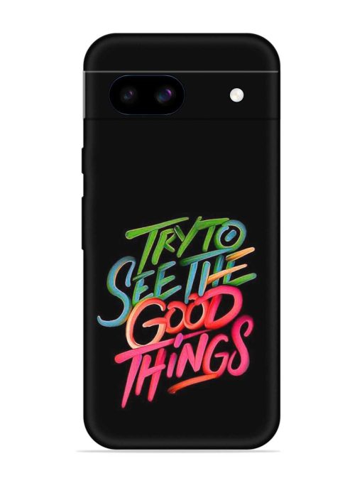 Try To See The Good Things Embossed Soft Silicone Case for Google Pixel 8A Zapvi