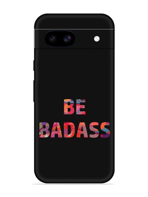 Be Badass Embossed Soft Silicone Case for Google Pixel 8A Zapvi