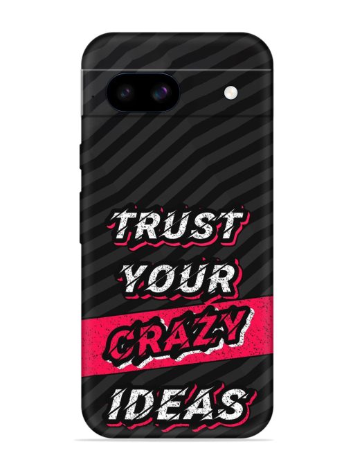 Trust Your Crazy Ideas Embossed Soft Silicone Case for Google Pixel 8A Zapvi