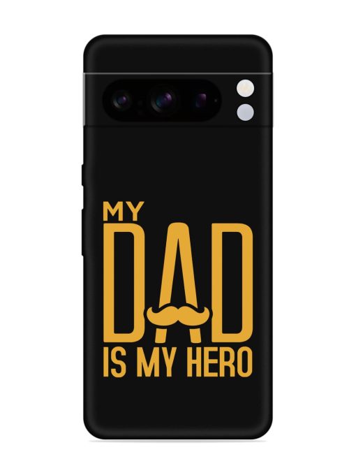 My Dad Is My Hero Embossed Soft Silicone Case for Google Pixel 8 Pro Zapvi