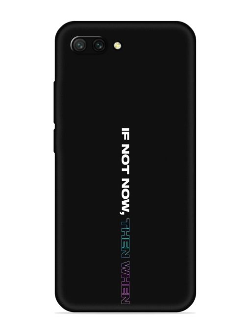 If Not Now Then When Embossed Soft Silicone Case for Honor 10