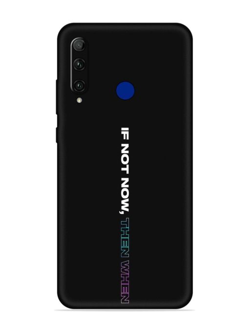 If Not Now Then When Embossed Soft Silicone Case for Honor 20I