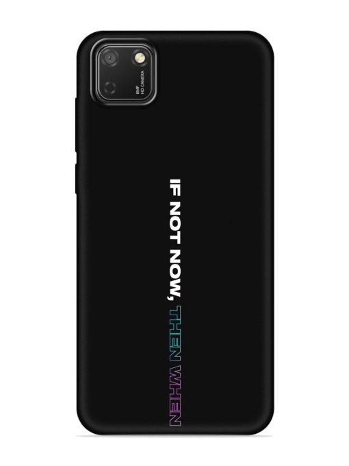 If Not Now Then When Embossed Soft Silicone Case for Honor 9S Zapvi