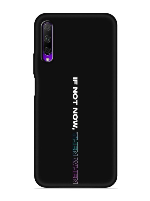 If Not Now Then When Embossed Soft Silicone Case for Honor 9X Pro Zapvi