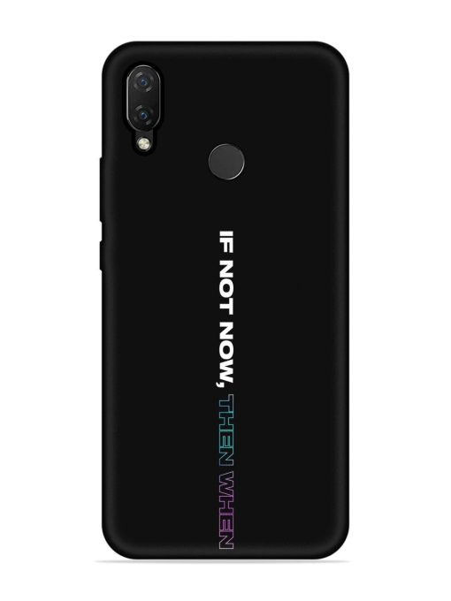 If Not Now Then When Embossed Soft Silicone Case for Honor Nova 3I Zapvi