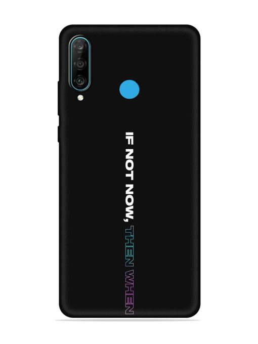 If Not Now Then When Embossed Soft Silicone Case for Honor P30 Lite Zapvi