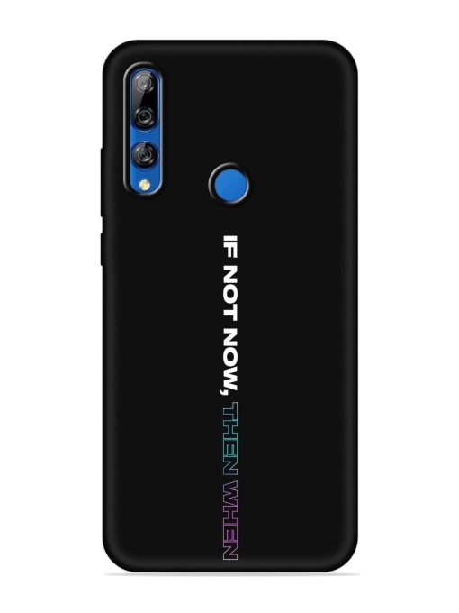 If Not Now Then When Embossed Soft Silicone Case for Honor Y9 Prime Zapvi