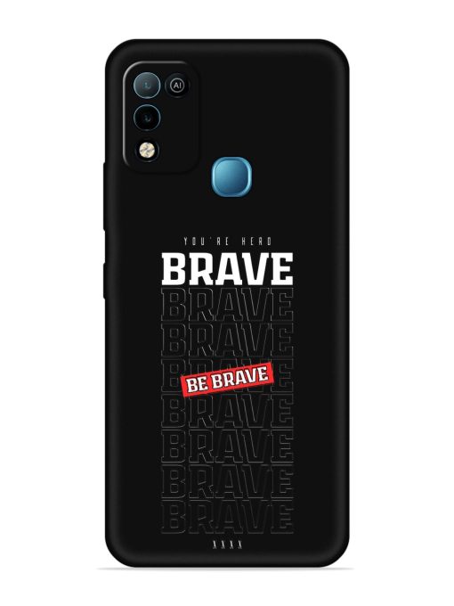 Be Brave Embossed Soft Silicone Case for Infinix Hot 10 Play Zapvi