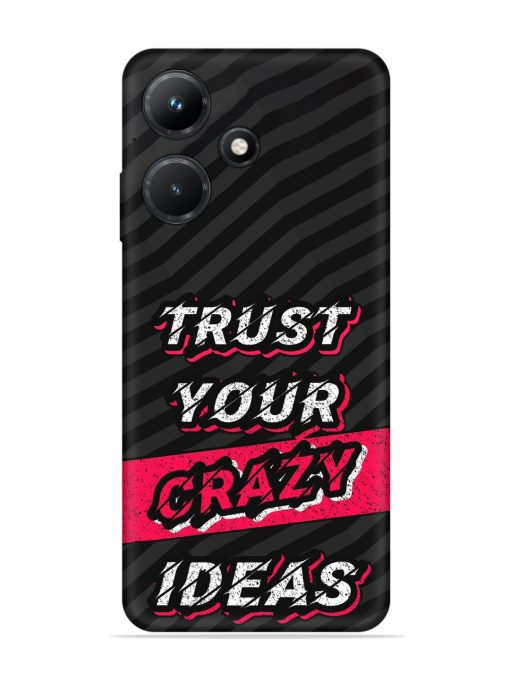 Trust Your Crazy Ideas Embossed Soft Silicone Case for Infinix Hot 30I Zapvi