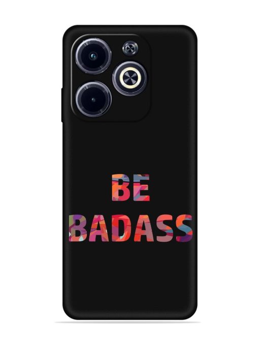 Be Badass Embossed Soft Silicone Case for Infinix Hot 40I Zapvi