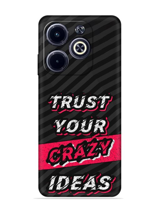 Trust Your Crazy Ideas Embossed Soft Silicone Case for Infinix Hot 40I