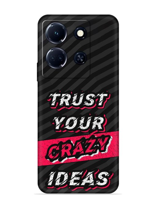 Trust Your Crazy Ideas Embossed Soft Silicone Case for Infinix Note 30 (5G) Zapvi