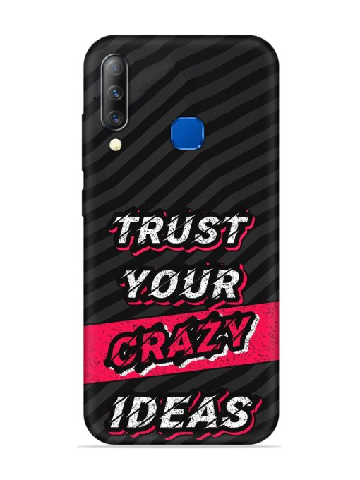 Trust Your Crazy Ideas Embossed Soft Silicone Case for Infinix S4 Zapvi